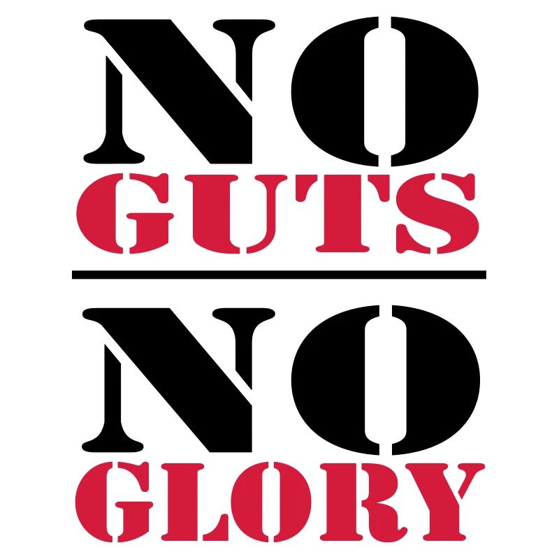 No Guts, no Glory