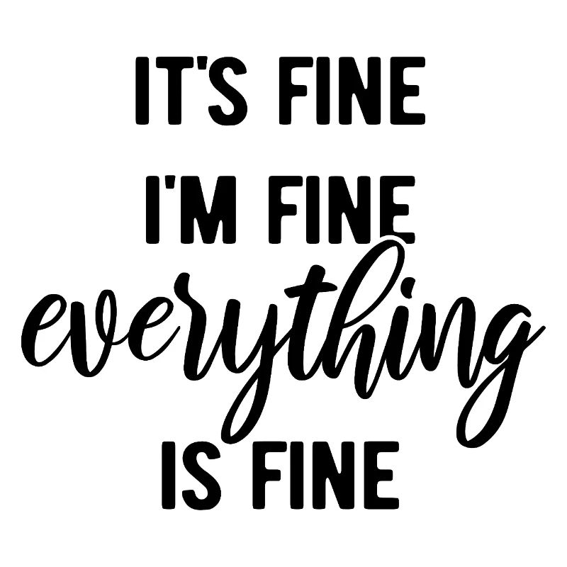 It's fine, I'm fine, everything is fine - Spruch