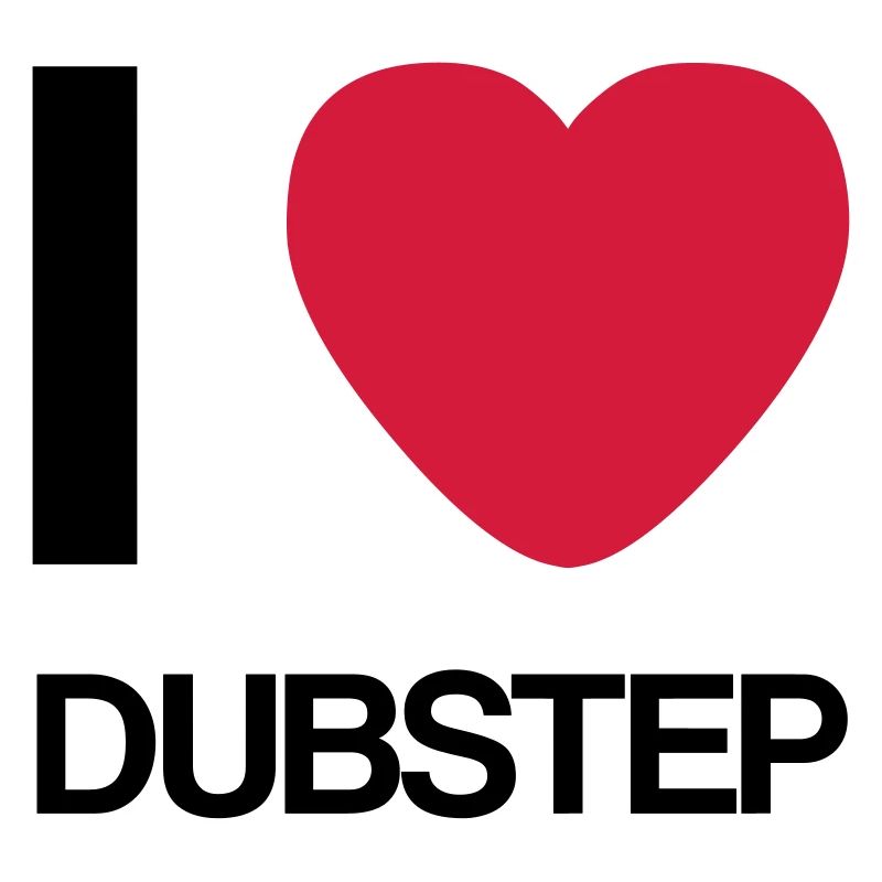 I LOVE DUBSTEP- Gift Idea