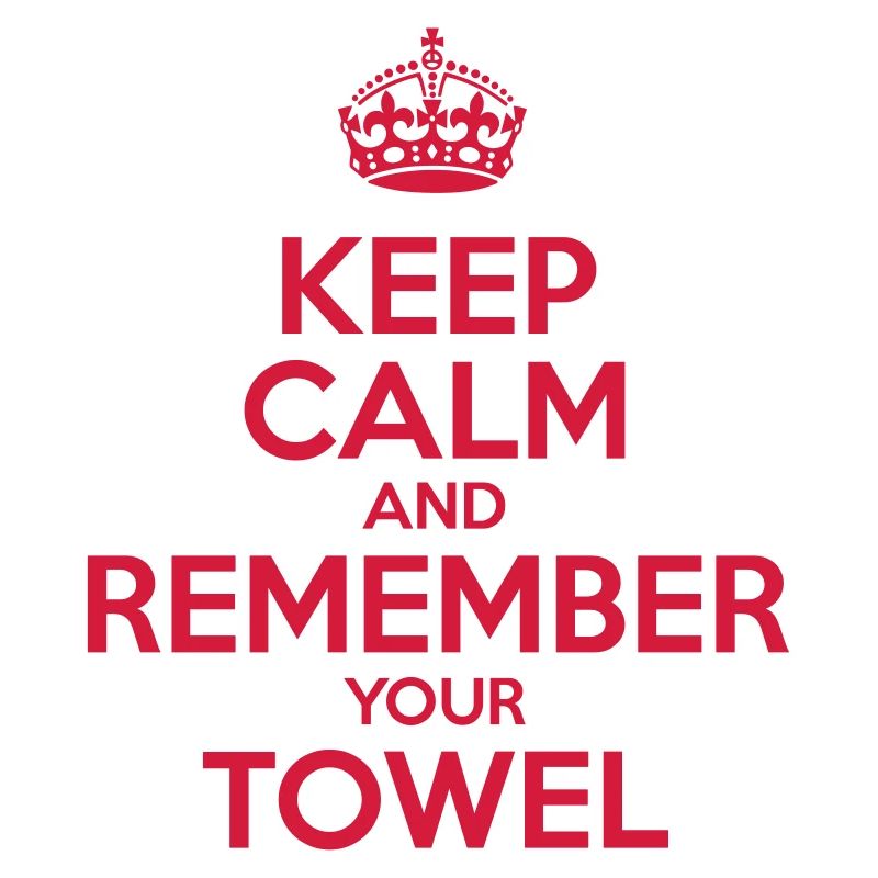Keep Calm and Remember your Towel | nerd | hipster