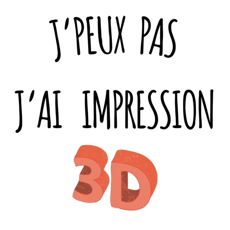 JE PEUX PAS J'AI IMPRESSION 3D