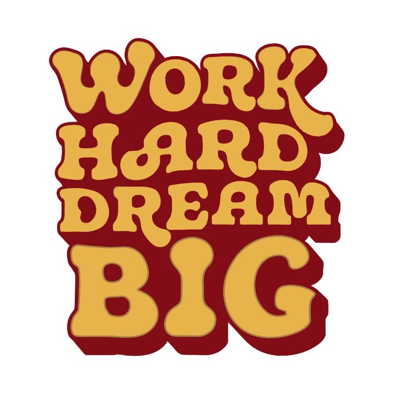WORK HARD DREAM BIG