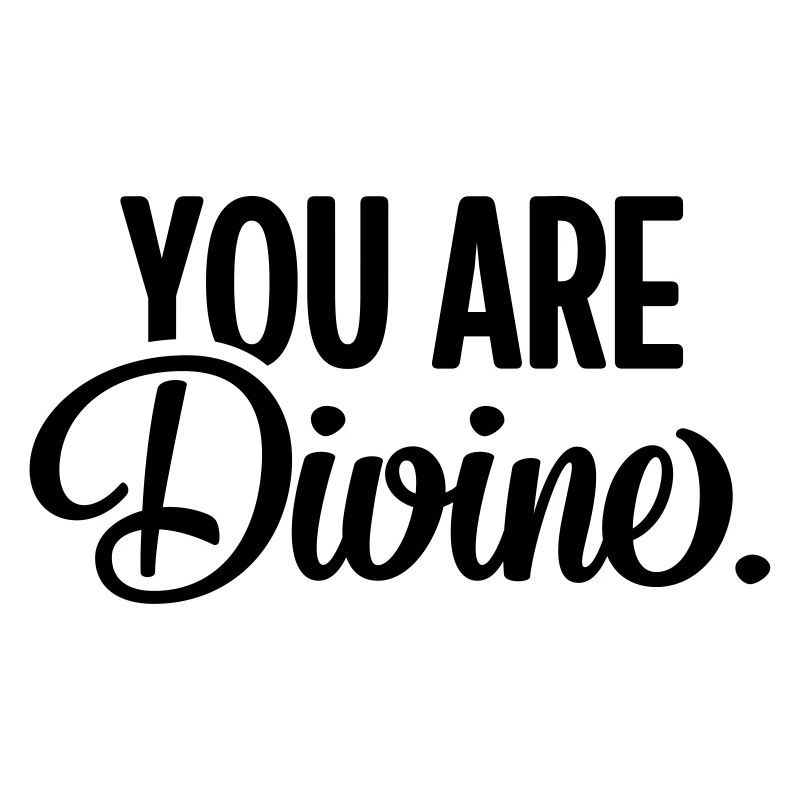 Vous êtes Divin.