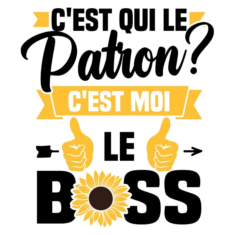 C'est qui le patron c'est moi le boss