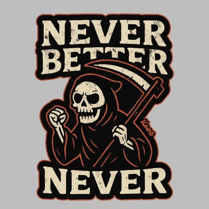 The Grim Reaper was, never better, never