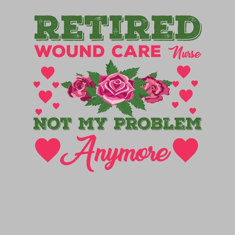 Retired wound nurse no longer my problem