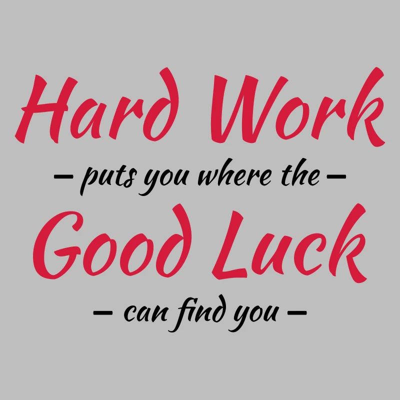 Hard work, good luck