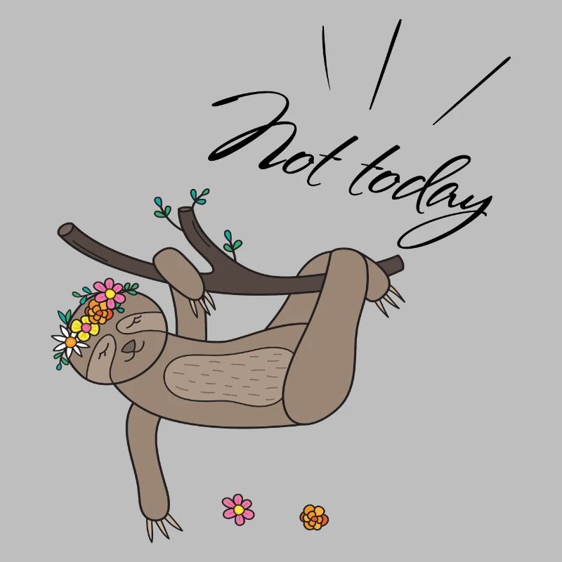 not today Sloth