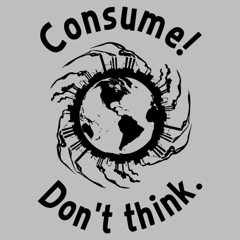 Consume! Don't think.