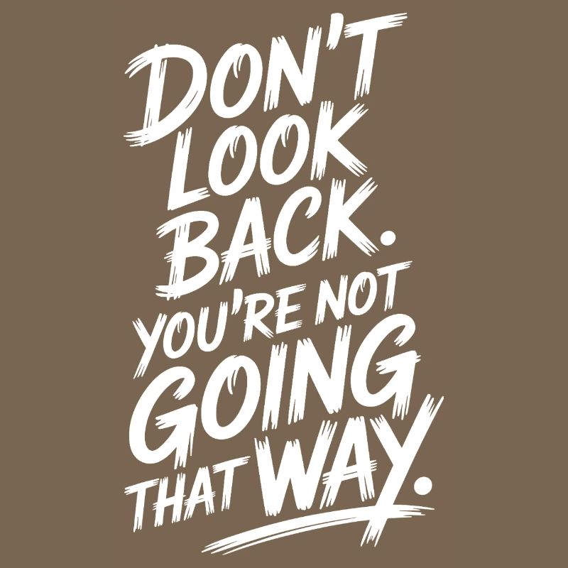 Ne regarde pas en arrière, tu ne vas pas dans cette direction, motivation