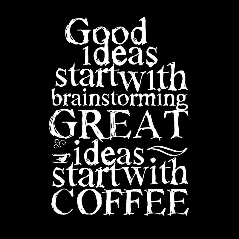Coffee Is A Great Ideas