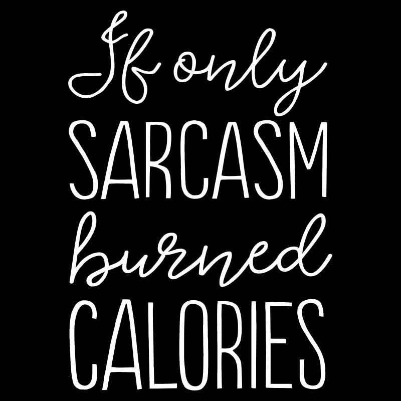 If Only Sarcasm Burned Calories