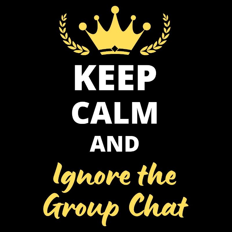 “Keep Calm and Ignore the Group Chat” - Introverti