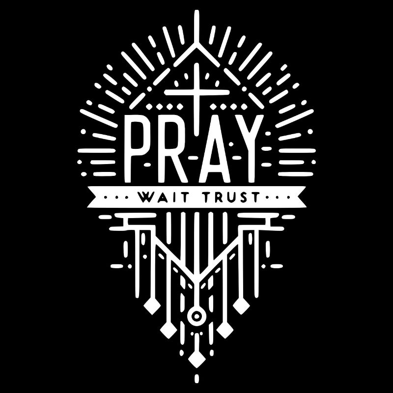 Pray Wait Trust