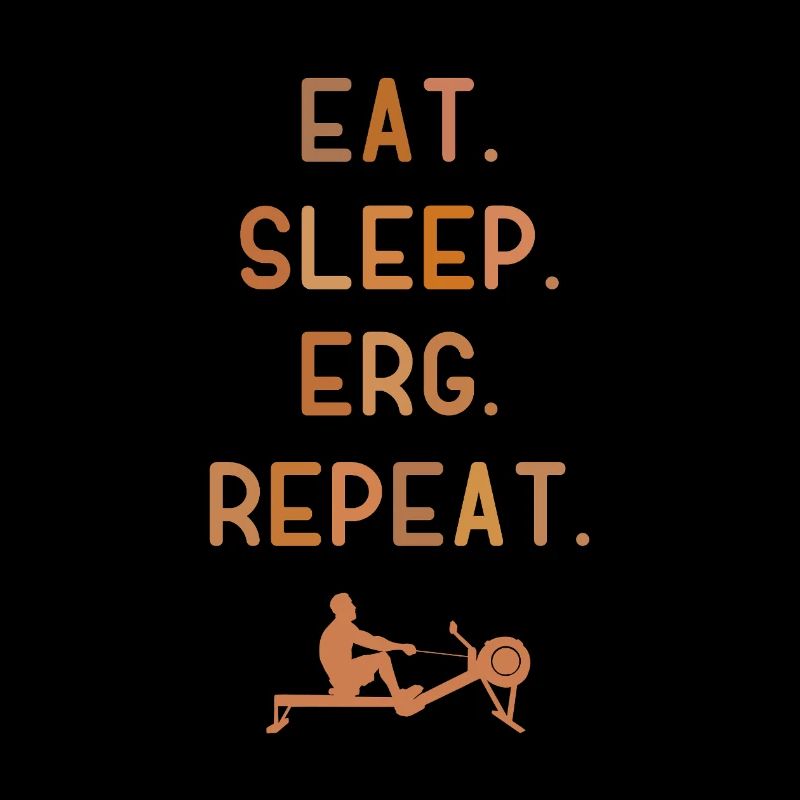 Eat Sleep Erg Repeat - Ergometer - Rudern - Rowing