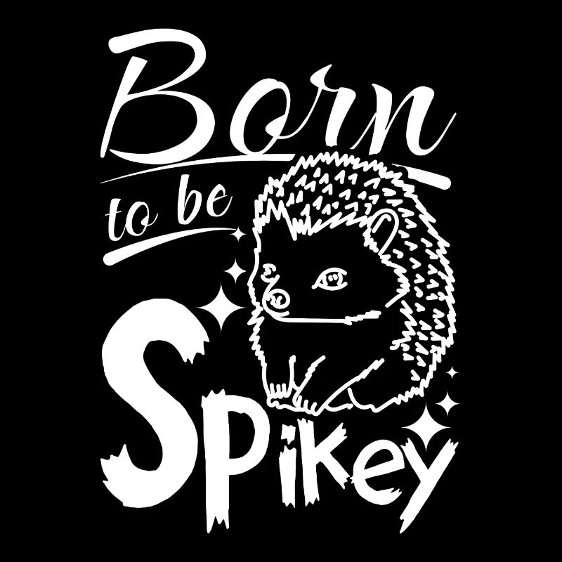 Born to be spikey hedgehog