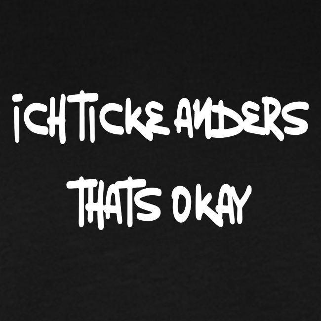 Ich ticke anders, thats okay