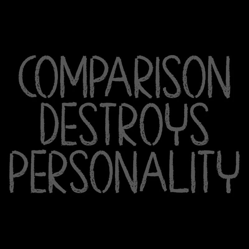 Comparison Destroys Personality