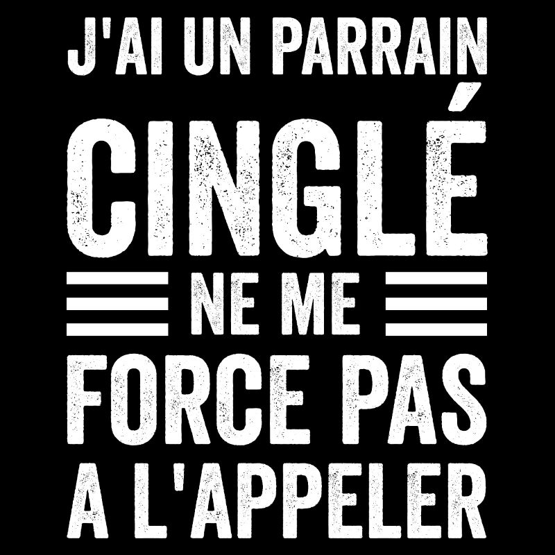 j'ai un parrain cinglé ne me force pas a l'appler