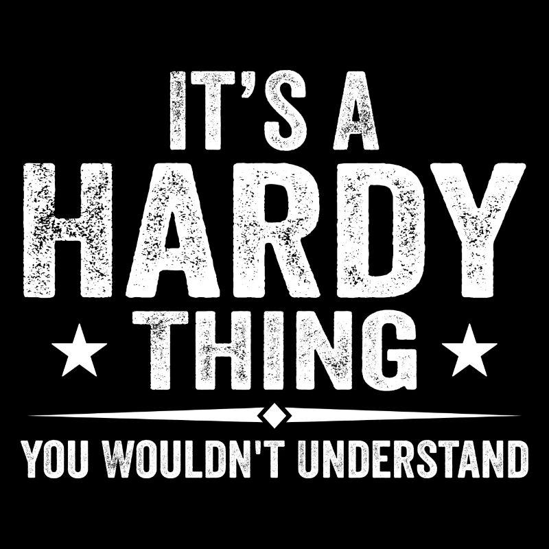 It's A Hardy Thing You Wouldn't Understand | Hardy