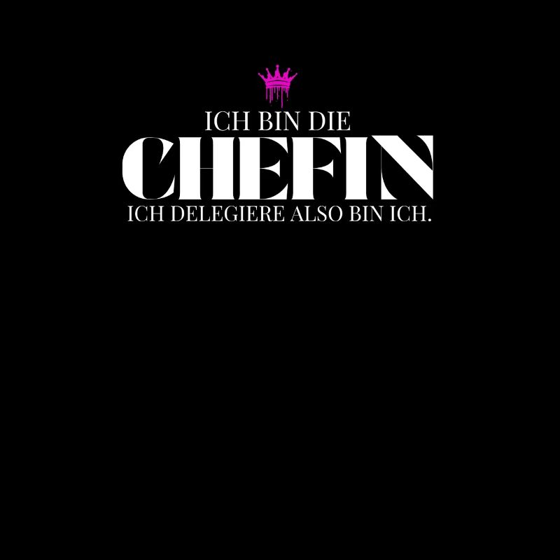 Ich bin die Chefin ich delegiere also bin ich