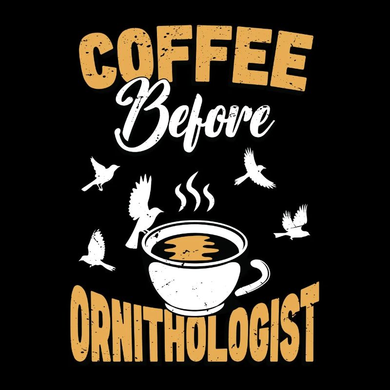 Ornithologist Coffee Before Birding Coffee Lover