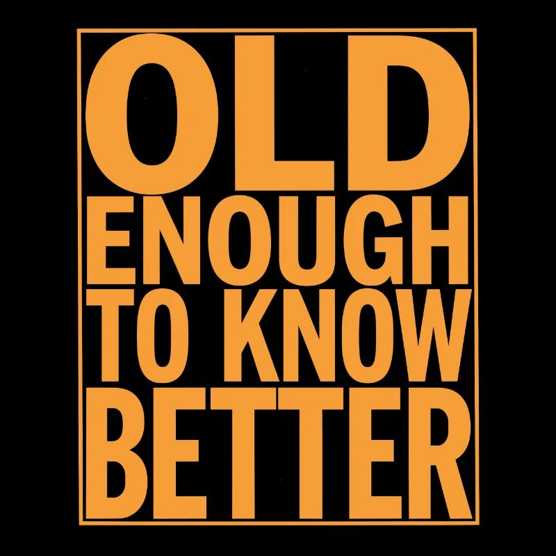 Old enough to know better Birthday
