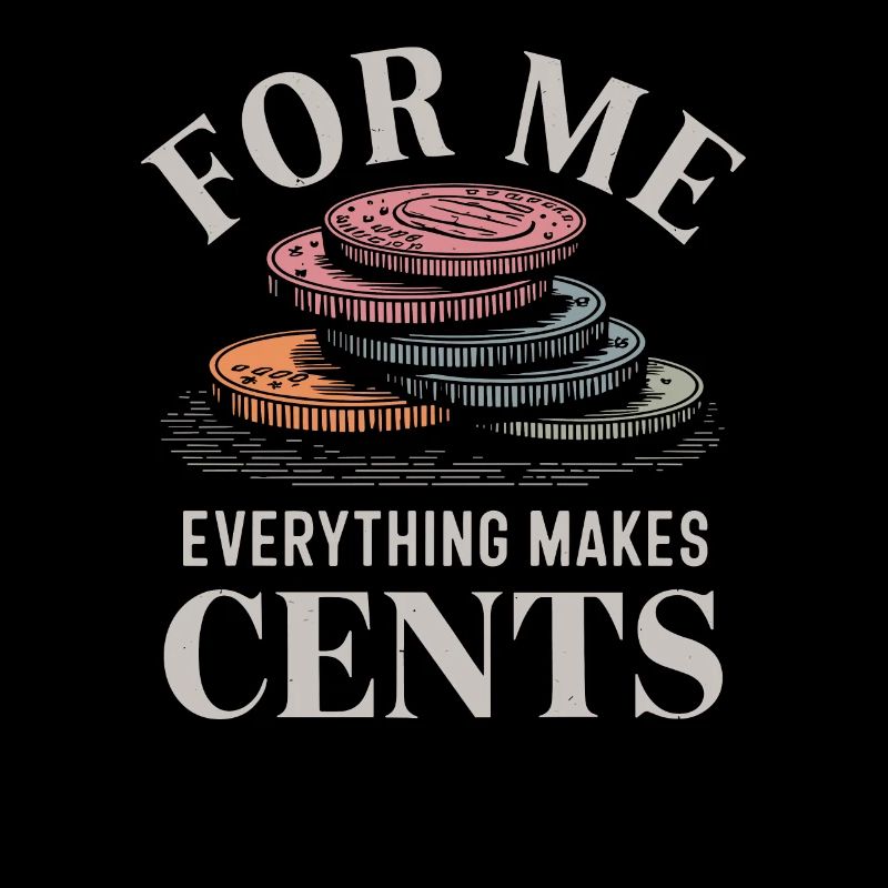 For Me Everything Makes Cents