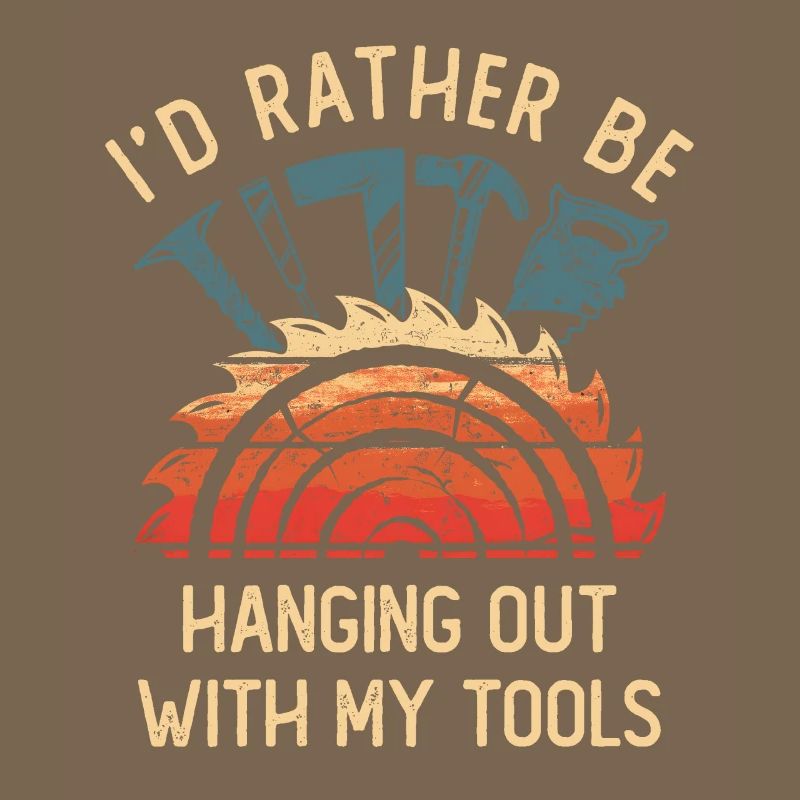 I'd Rather Be Hanging Out With My Tools Handwerker