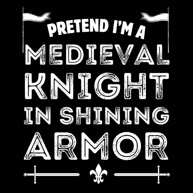 Pretend I'm Medieval Knight in Shining Armor