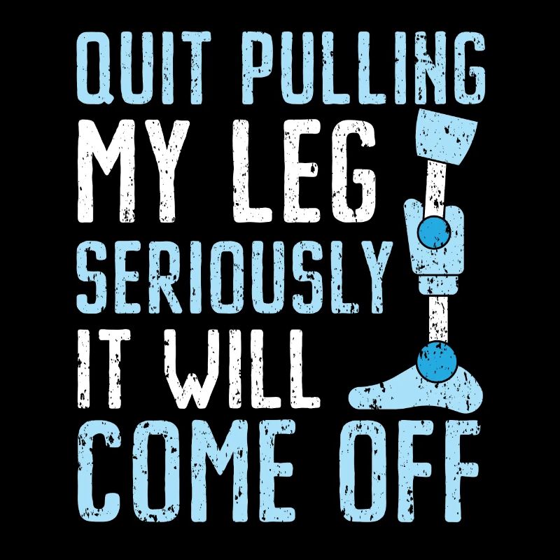 Stop pulling on my leg, it's going to be w