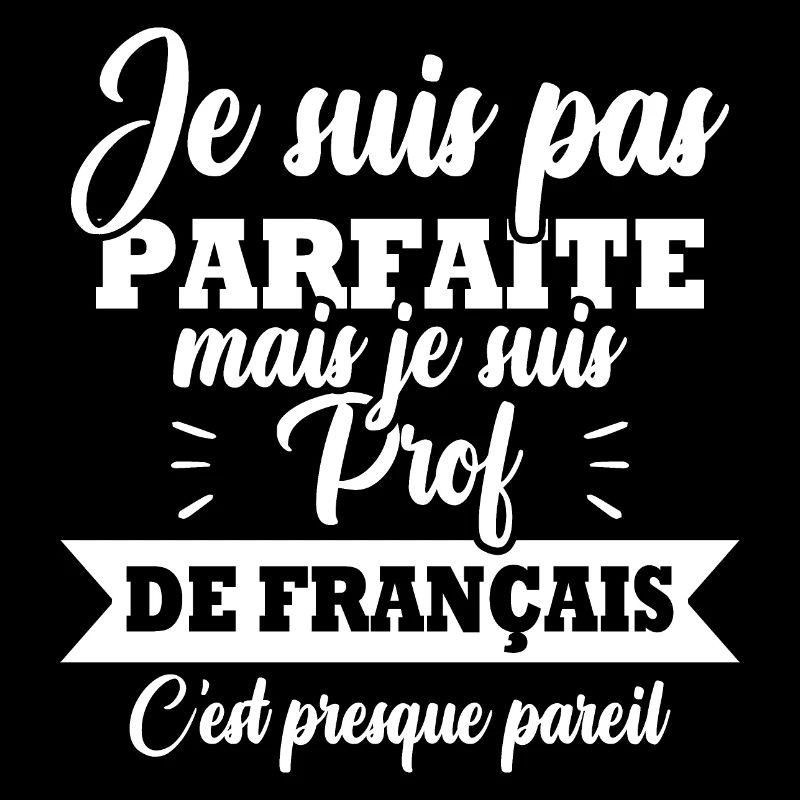 Pas parfaite mais je suis prof de français