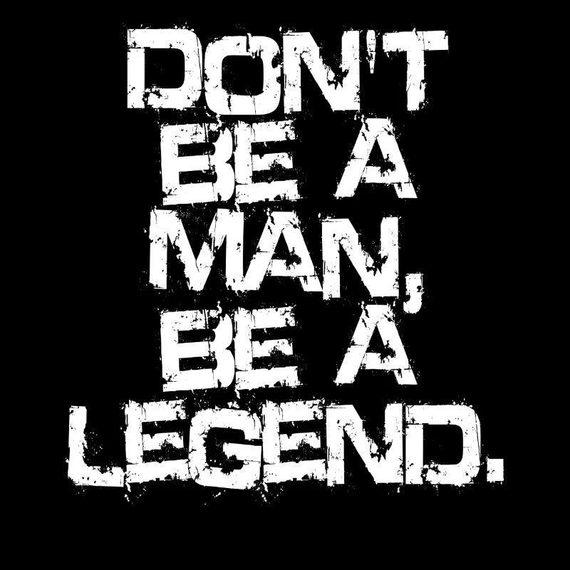 Don't Be A Man Be A Legend Man Father's Day Legend