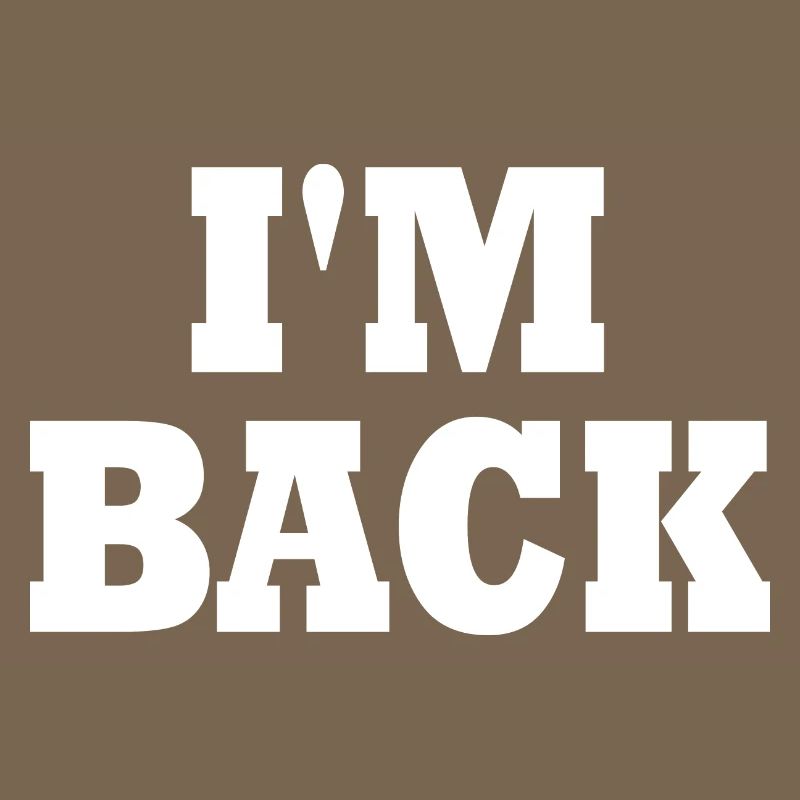 Im back