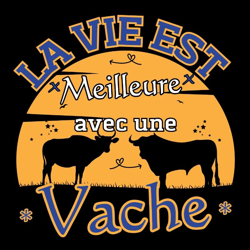 La vie est Meilleure Avec une Vache