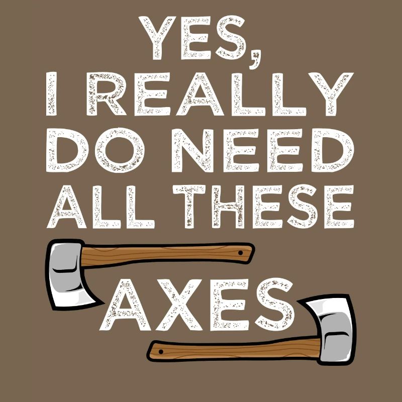 Yes I Really Do Need All Axe Throwing Hatchet