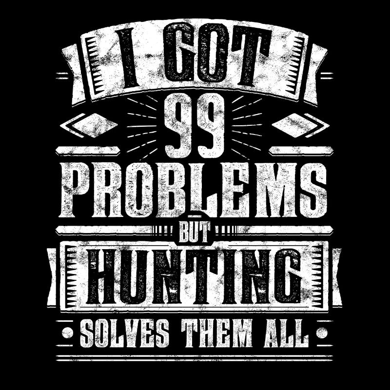 99 Problems but Hunting Solves Them All Shirt