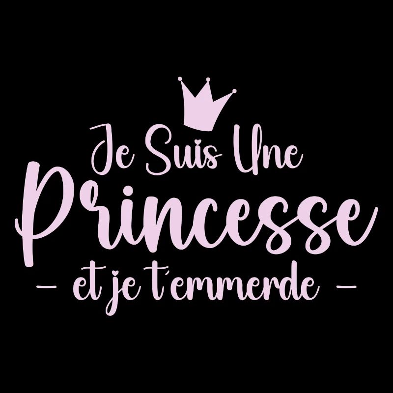Je Suis Une Princesse et Je T'emmerde