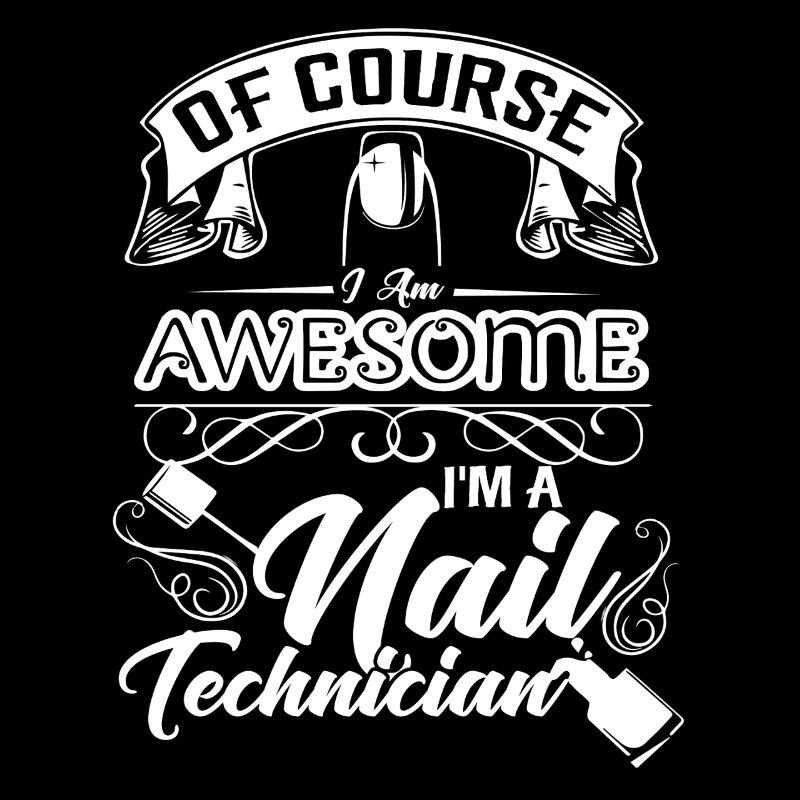 Nail Technician Of Course I Am Awesome
