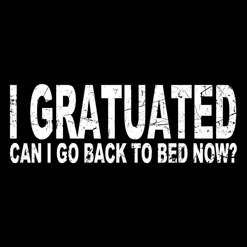 I graduated, can I go back to bed now?