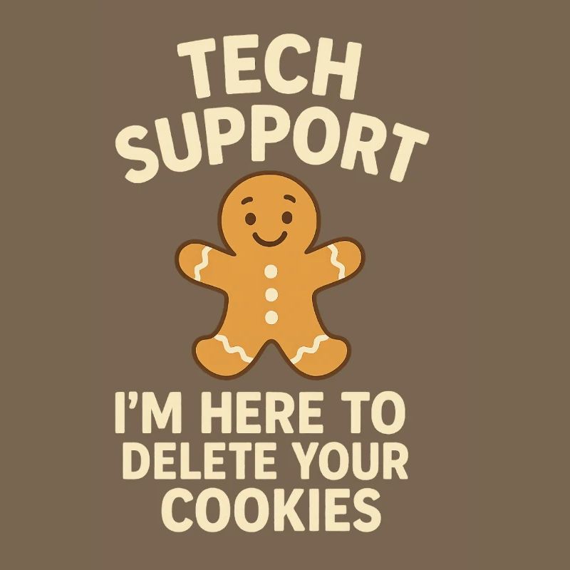 Tech Support I'm Here To Delete Your Cookies