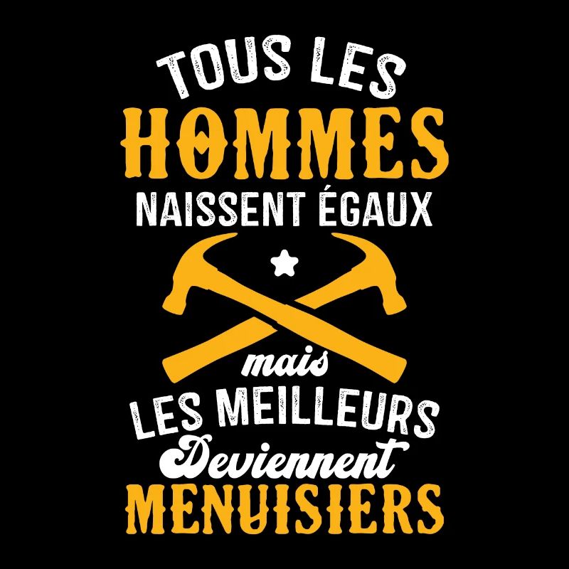 Les meilleurs hommes deviennent menuisiers