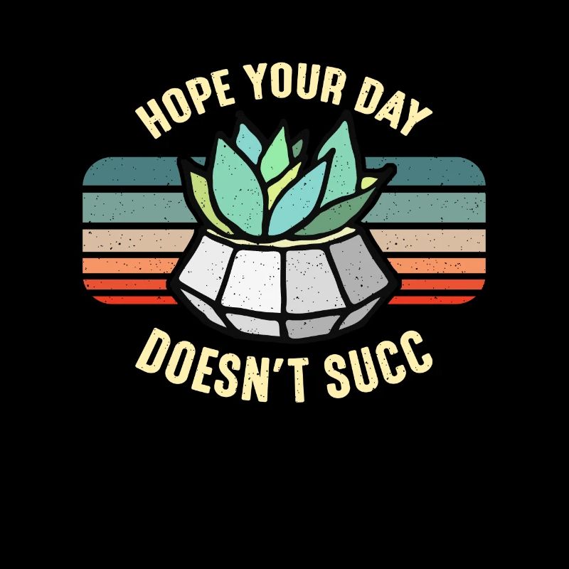 Succulent Hope Your Day Doesn't Succ Gardening