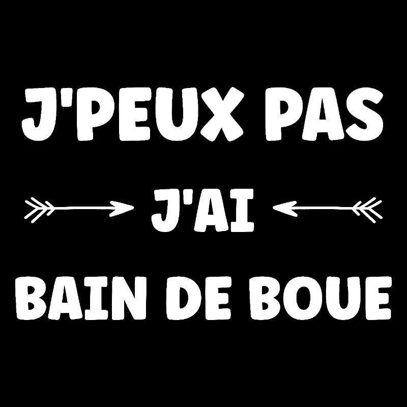 j'peux pas j'ai bain de boue