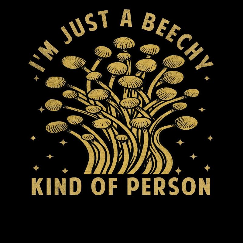 Je suis juste un type de personne hêtre - Dicton champignon