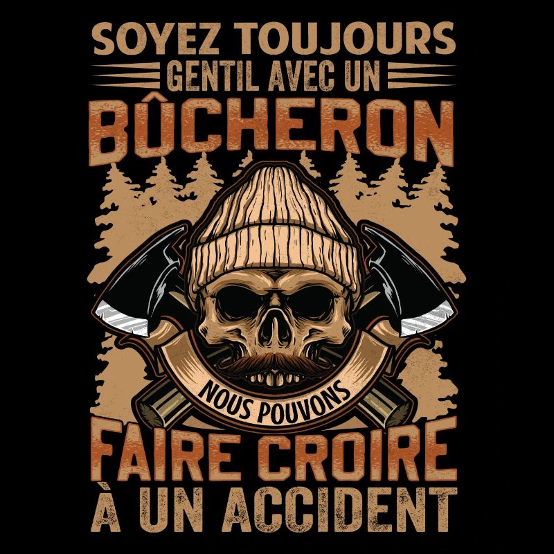 Be Nice To A Woodcutter - Lumberjack Saying