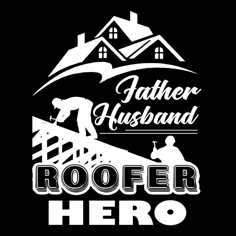 Roofer Father Husband Roofer Hero