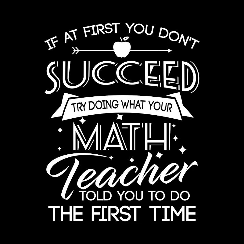 Dont succeed try doing what your Math teacher told
