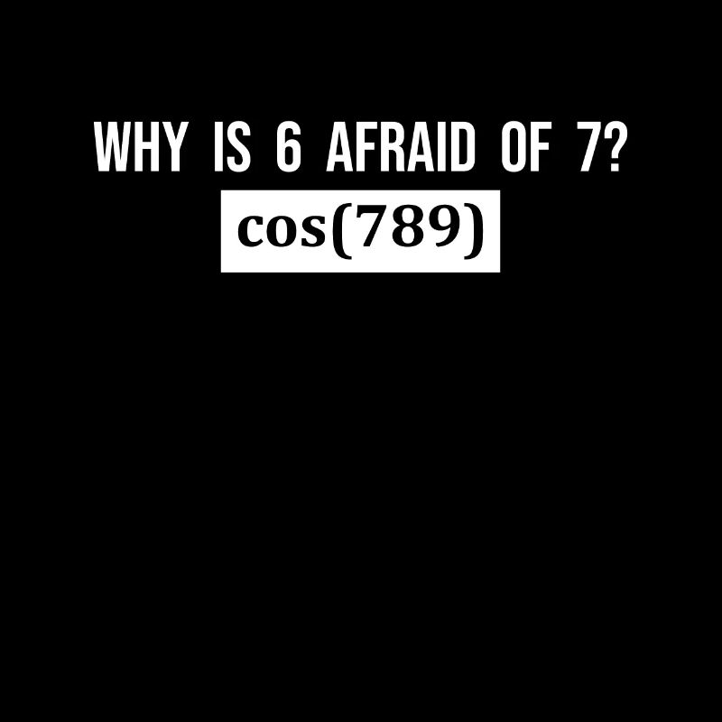 Why is 6 afraid of 7? - Funny Saying Mathematics