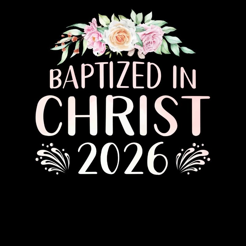 Baptized In Christ 2026 With Flowers